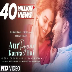 Aur Pyaar Karna Hai Guru Randhawa, Neha Kakkar Mp3 Song Download-(GoMyMp3.Com)